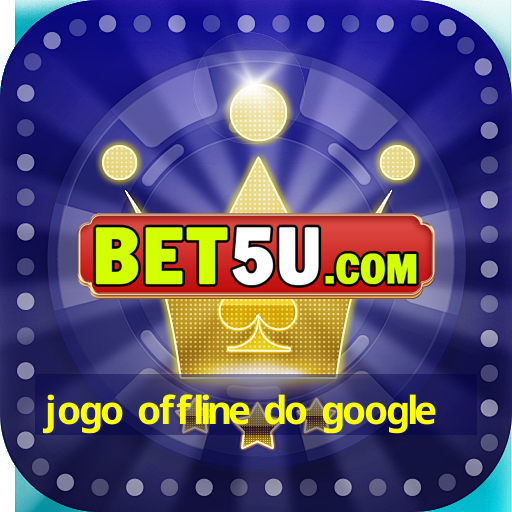 jogo offline do google